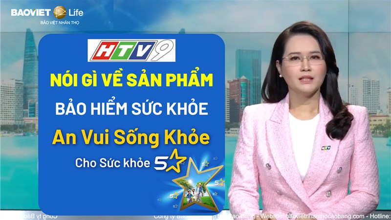 HTV9 đưa tin về sản phẩm bảo hiểm sức khỏe AN VUI SỐNG KHỎE của Bảo Việt Nhân thọ