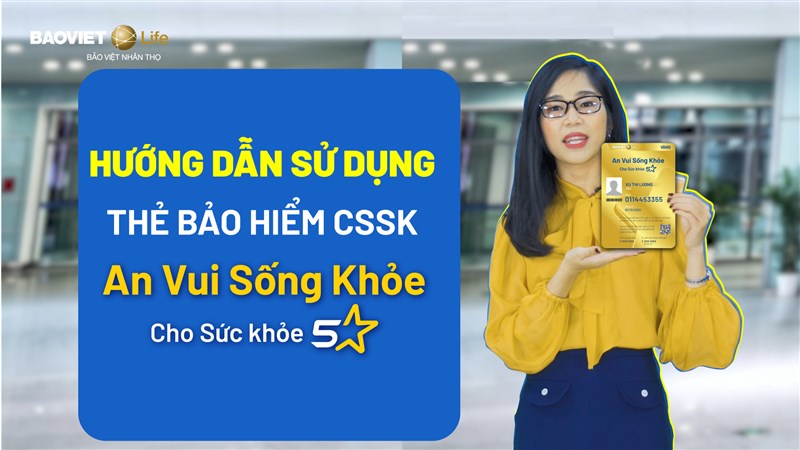 Hướng dẫn sử dụng thẻ bảo hiểm sức khỏe "An Vui Sống Khỏe" của Bảo Việt Nhân thọ