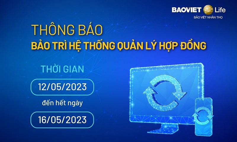 Thông báo bảo trì hệ thống Quản lý Hợp đồng Bảo Việt Nhân thọ