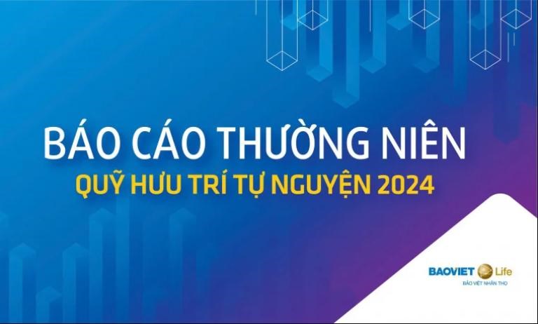 Báo cáo Thường niên Quỹ Hưu trí tự nguyện năm 2024 - Bảo Việt Nhân thọ