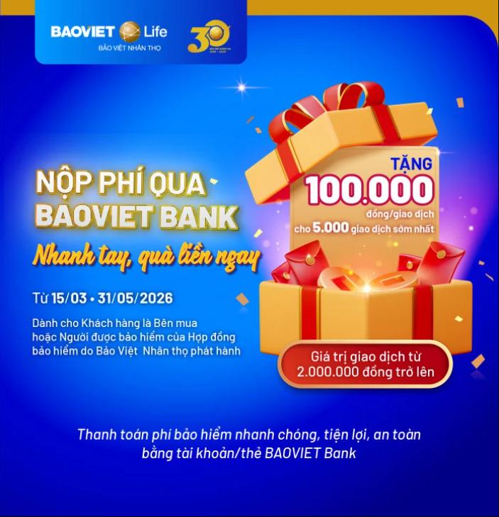 Bảo Việt Nhân Thọ Tặng 100.000đ Khi Khách Hàng Nộp Phí Qua BaoVietBank